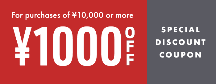 For purchases of &yen;10,000 or more &yen;1000 OFF Special Discount Coupon